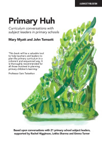 Cover image: Primary Huh: Curriculum conversations with subject leaders in primary schools 9781915261151