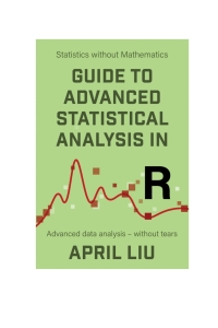 Titelbild: Guide to Advanced Statistical Analysis in R: Advanced data analysis - without tears 1st edition 9781915500038