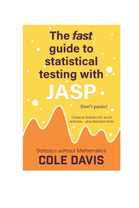 صورة الغلاف: The fast guide to statistical testing with JASP: Classical statistics for social sciences - plus Bayesian tests 1st edition 9781915500250