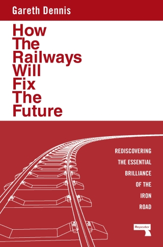 Cover image: How the Railways Will Fix the Future 9781915672483
