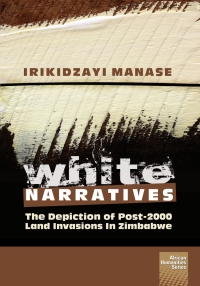 Omslagafbeelding: White Narratives: The depiction of post-2000 land invasions in Zimbabwe 9781920033477