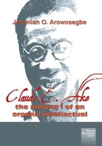 Cover image: Claude E Ake: The making of an organic intellectual 9781920033538