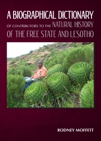 Cover image: Biographical Dictionary of Contributors to the Natural History of the Free State and Lesotho, A 1st edition 9781920382346