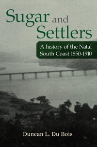 Imagen de portada: Sugar and Settlers: A history of the Natal South Coast, 1850-1910 1st edition 9781920382704