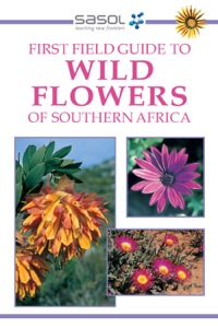 表紙画像: Sasol First Field Guide to Wild Flowers of Southern Africa 9781868722907