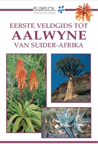 Omslagafbeelding: Sasol Eerste Veldgids tot Aalwyne van Suider Afrika 1st edition 9781868728558