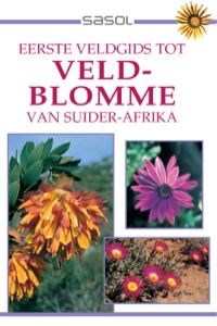 Omslagafbeelding: Eerste Veldgids tot Veldblomme van Suider Afrika 1st edition 9781868723140
