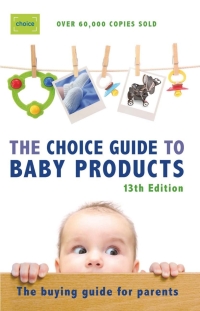 Imagen de portada: Choice Guide to Baby Products 13th edition 9781920705619