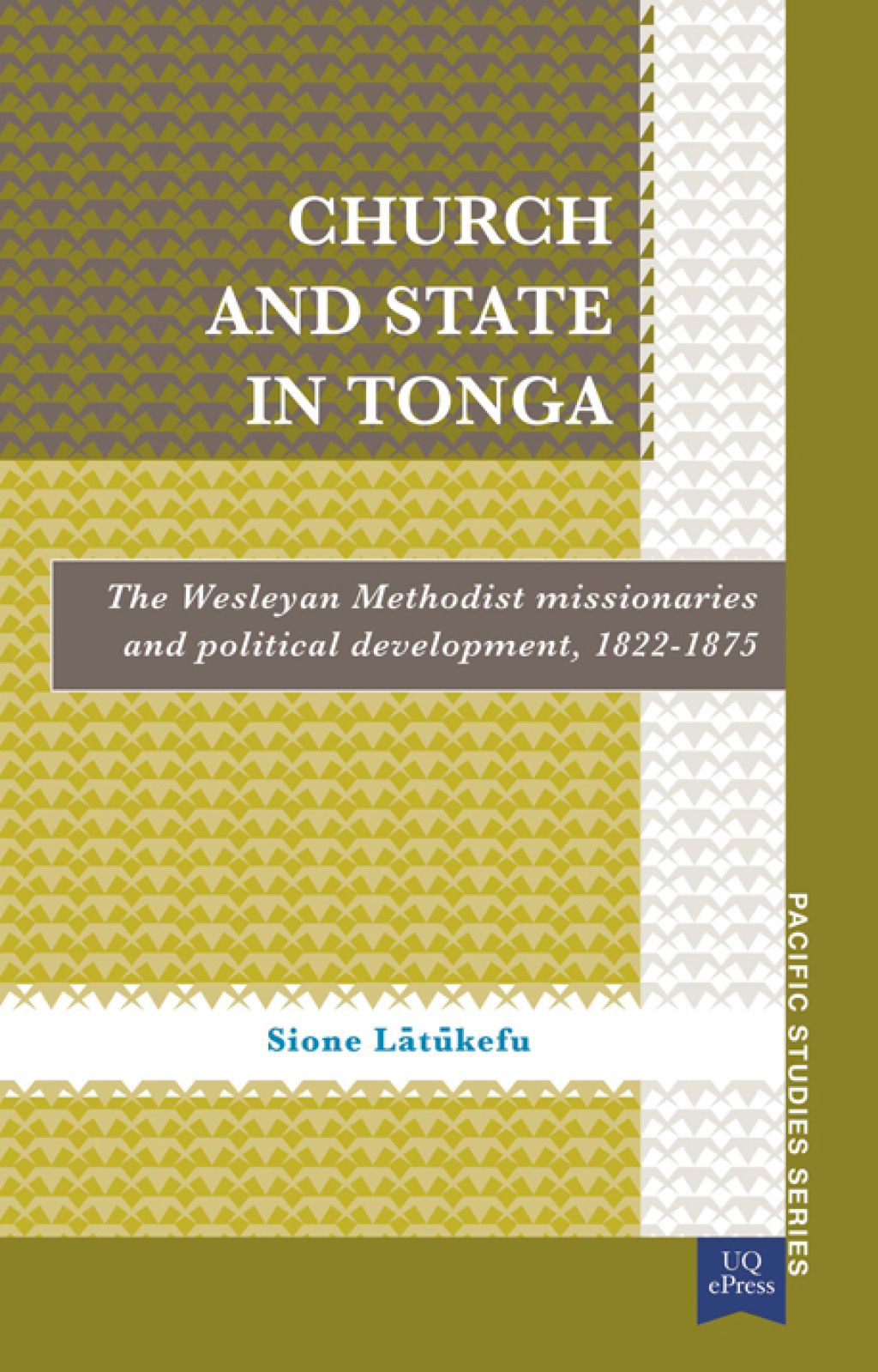 Church and State in Tonga The Wesleyan Methodist Missionaries and Political Development, 18221875