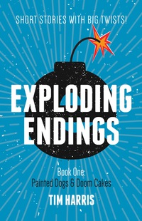 Cover image: Exploding Endings Painted Dogs and Doom Cakes book 1 9781922134578