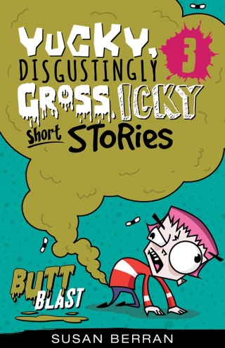 Cover image: Yucky, Disgustingly Gross, Icky Short Stories No.3: Butt Blast 9781925675801