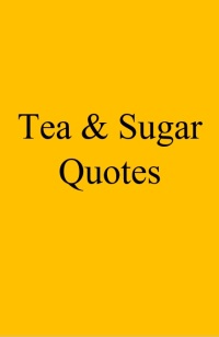 Cover image: Tea & Sugar Quotes