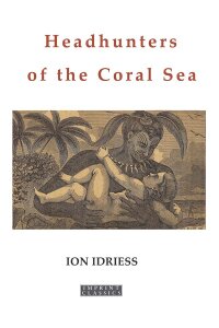 Cover image: Headhunters of the Coral Sea 9781923024755