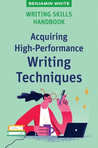 Cover image: Writing Skills Handbook: Acquiring High-Performance Writing Techniques 1st edition 9781922607003