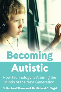 Cover image: Becoming Autistic: How Technology is Altering the Minds of the Next Generation 1st edition 9781922607140