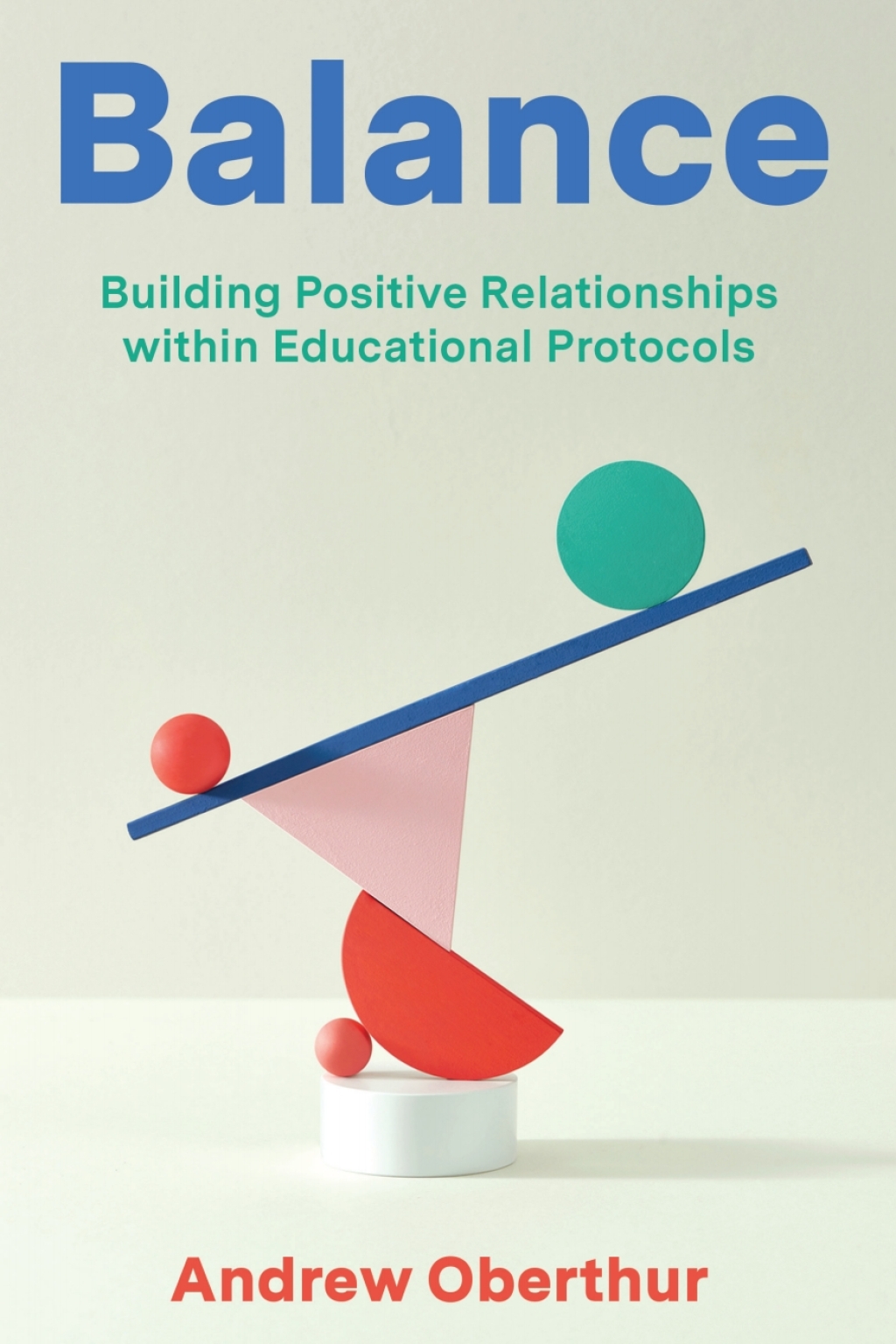 Balance: Building Positive Relationships within Educational Protocols 1st Edition