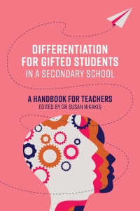 Immagine di copertina: Differentiation for Gifted Students in a Secondary School: A Handbook for Teachers 1st edition 9781922607409