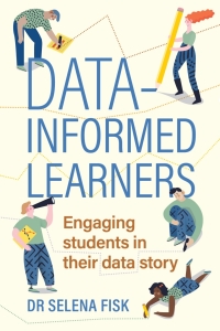 表紙画像: Data-Informed Learners: Engaging students in their data story 1st edition 9781922607522