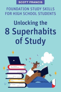 Cover image: Foundation Study Skills for High School Students: Unlocking the 8 Superhabits of Study 1st edition 9781922607560