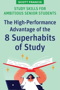 Omslagafbeelding: Study Skills for Ambitious Senior Students: The High-Performance Advantage of the 8 Superhabits of Study 1st edition 9781922607584
