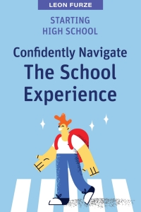 Imagen de portada: Starting High School: Confidently Navigate the School Experience 1st edition 9781922607621