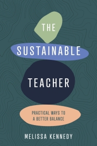 Immagine di copertina: The Sustainable Teacher: Practical ways to a better balance 1st edition 9781922607829