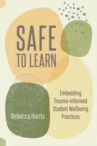 Cover image: Safe to Learn: Embedding Trauma-informed Student Wellbeing Practices 1st edition 9781922607928