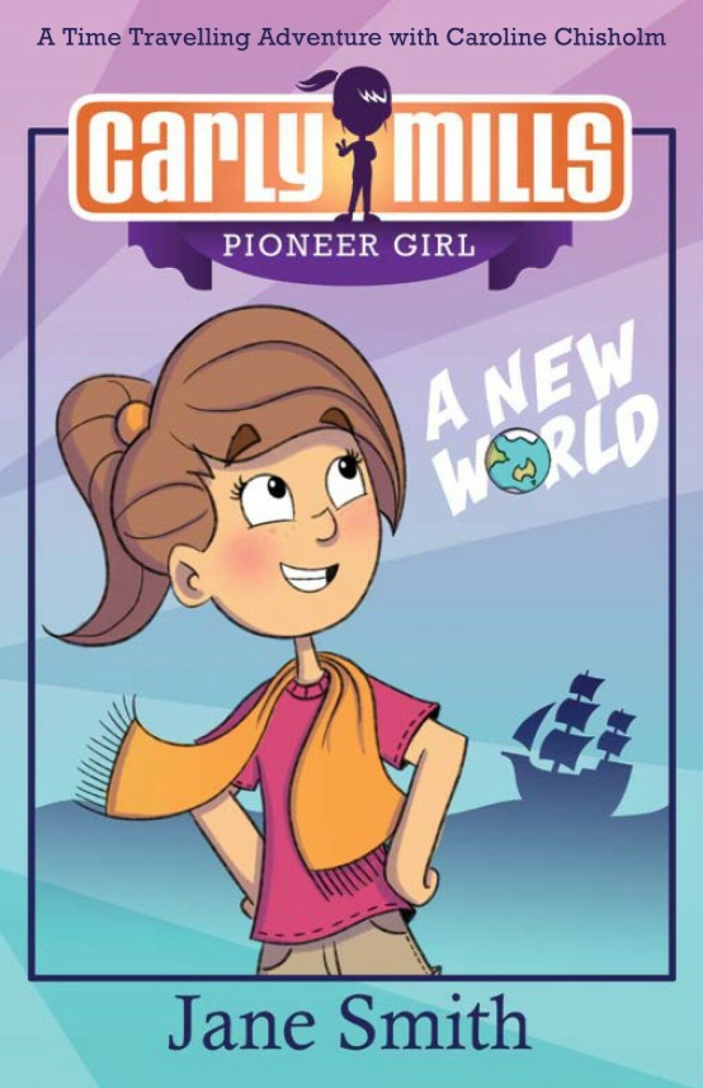 Carly Mills: A New World A Time Travelling Adventure with Caroline Chisholm