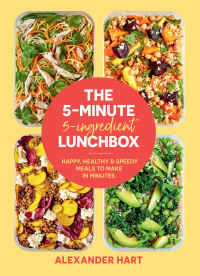 صورة الغلاف: The 5-Minute 5-Ingredient Lunchbox 9781922417282