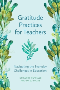 表紙画像: Gratitude Practices for Teachers: Navigating the Everyday Challenges in Education 1st edition 9781923116085