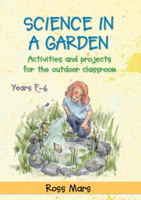 Imagen de portada: Science in a Garden: Activities and Projects for the Outdoor Classroom, Years F–6 1st edition 9781923116184