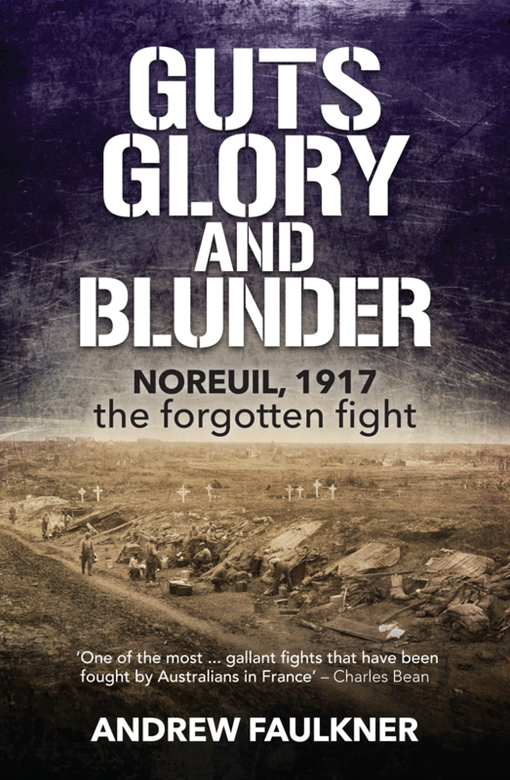 Guts Glory and Blunder Noreuil, 1917 – The Forgotten Fight