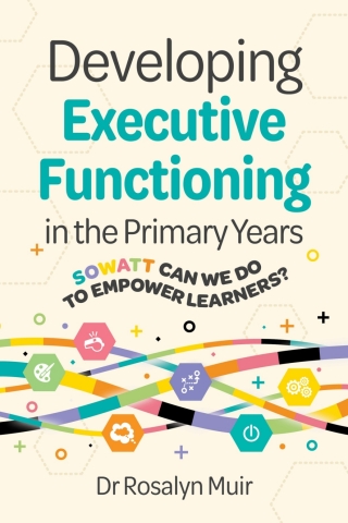 Titelbild: Developing Executive Functioning in the Primary Years: SOWATT Can We Do to Empower Learners? 1st edition 9781923403369