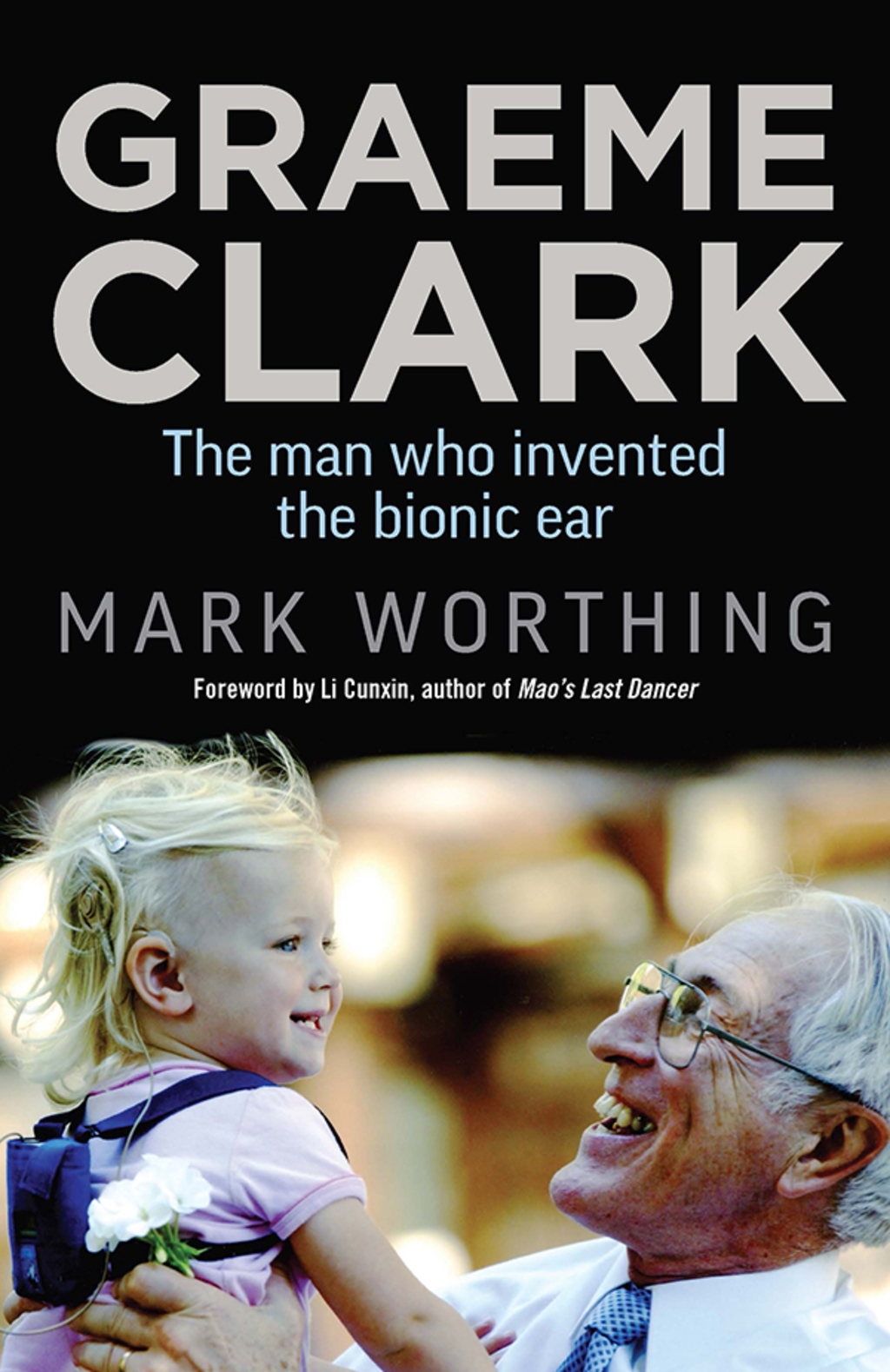 Graeme Clark The man who invented the bionic ear