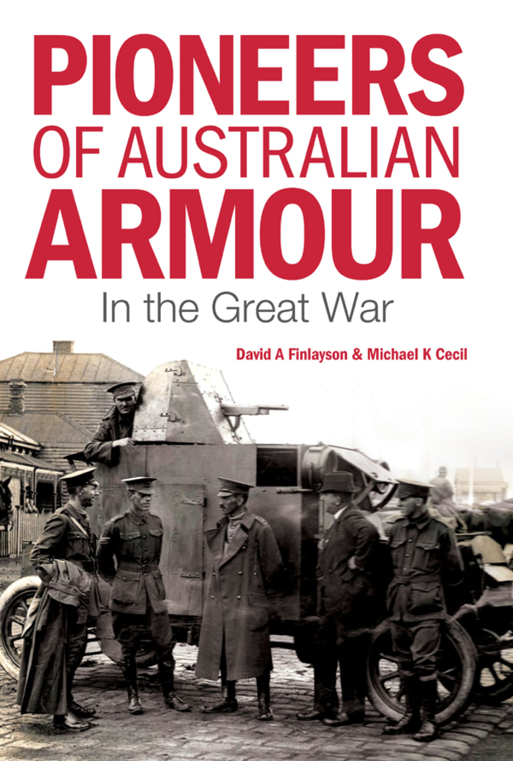 Pioneers of Australian Armour In the Great War