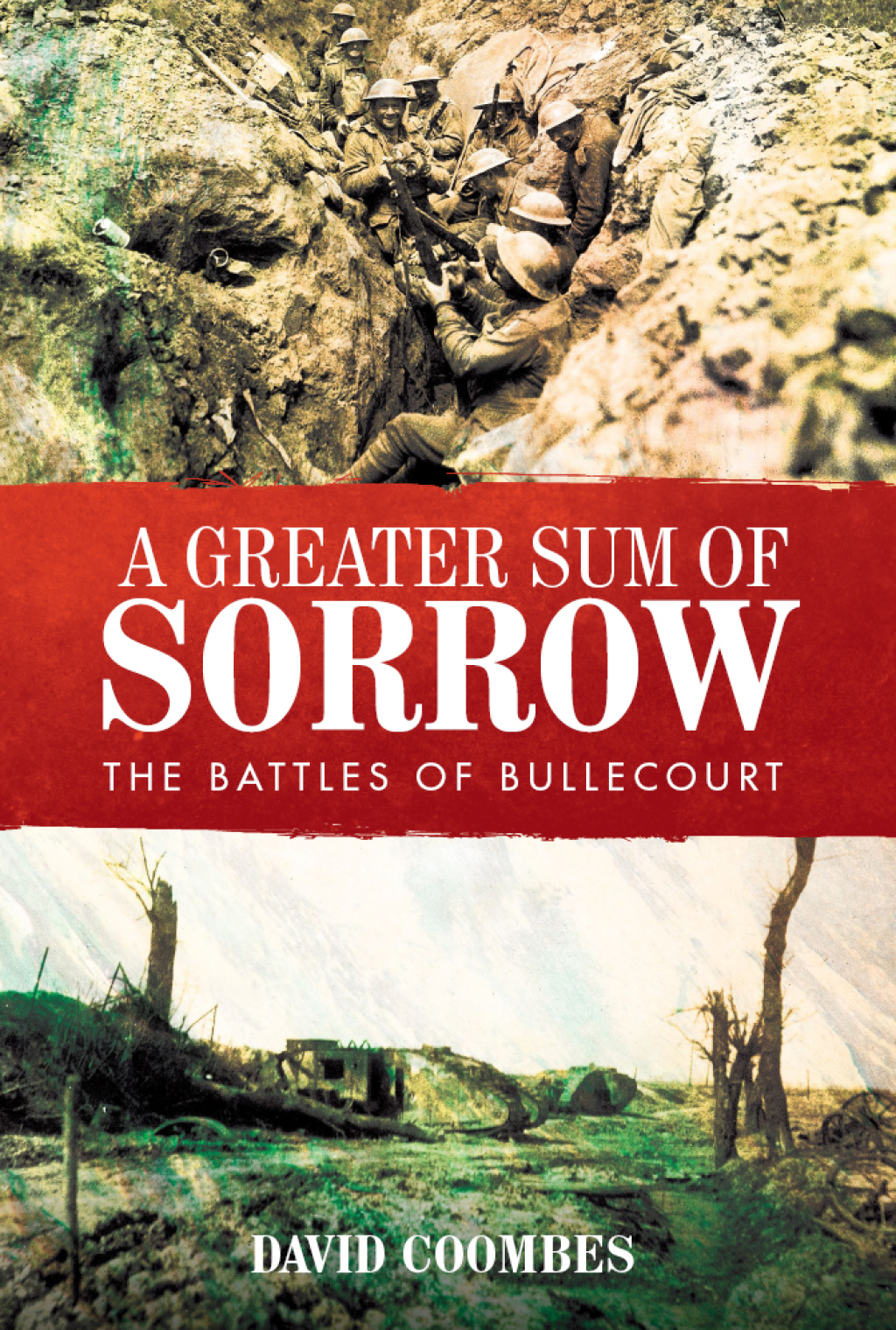 A Greater Sum of Sorrow The Battles of Bullecourt