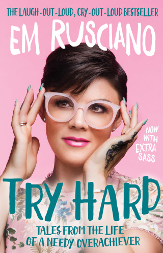 Cover image: Try Hard: Tales from the Life of a Needy Overachiever (Extra Sass Edition) 9781925596519
