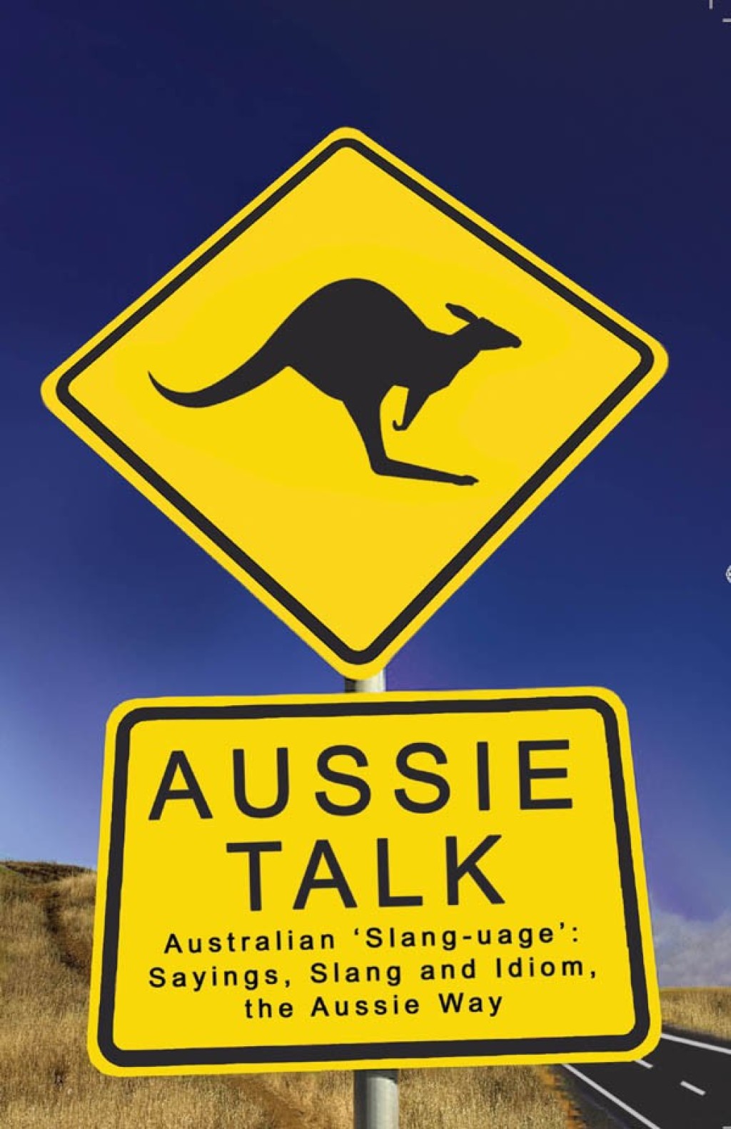 Aussie Talk Australian ‘Slang-uage’: Sayings, Slang and Idiom the Aussie Way