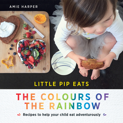 Little Pip Eats the Colours of the Rainbow: Recipes to help your child eat adventurously, 1st Edition - FULL INSTANT DOWNLOAD | PDF DOCX EPUB