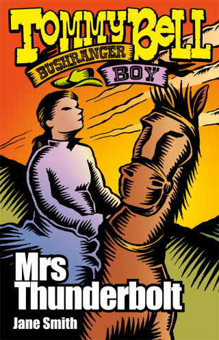 Cover image: Tommy Bell Bushranger Boy: Mrs Thunderbolt 9781925675320