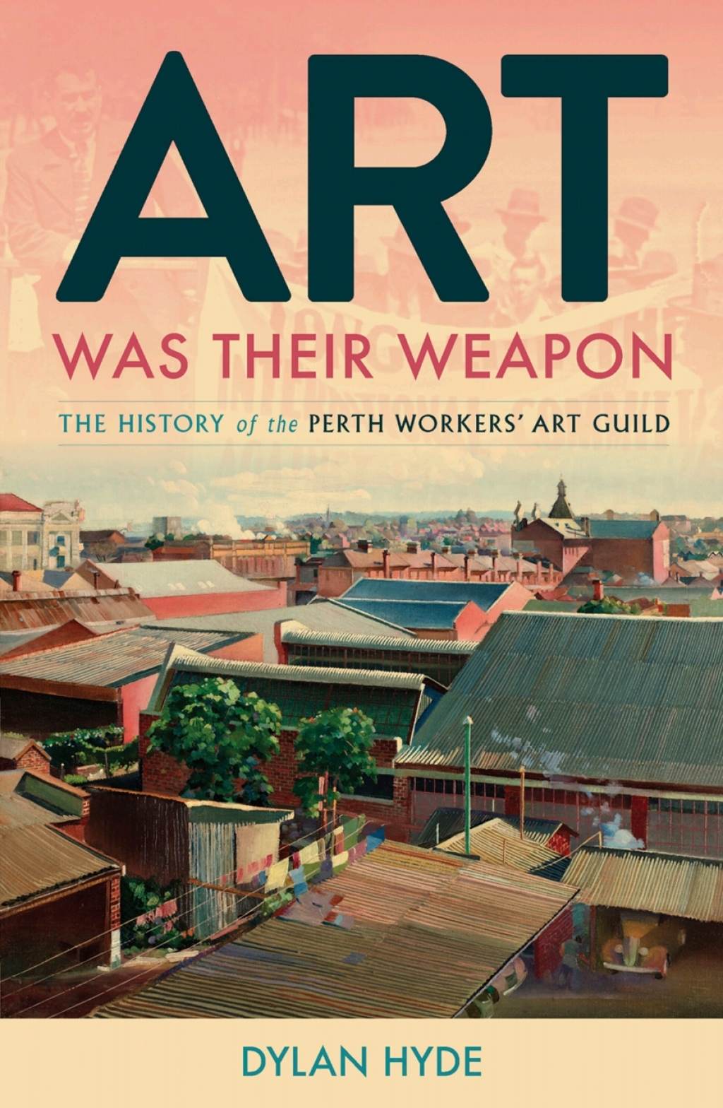 Art Was Their Weapon The History of the Perth Workers’ Art Guild