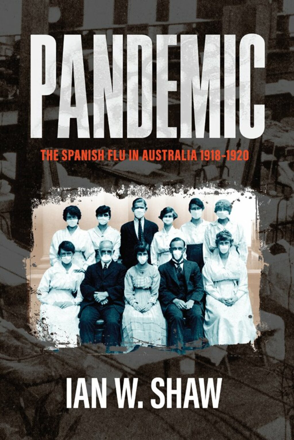 Pandemic The Spanish Flu in Australia 1918-1920