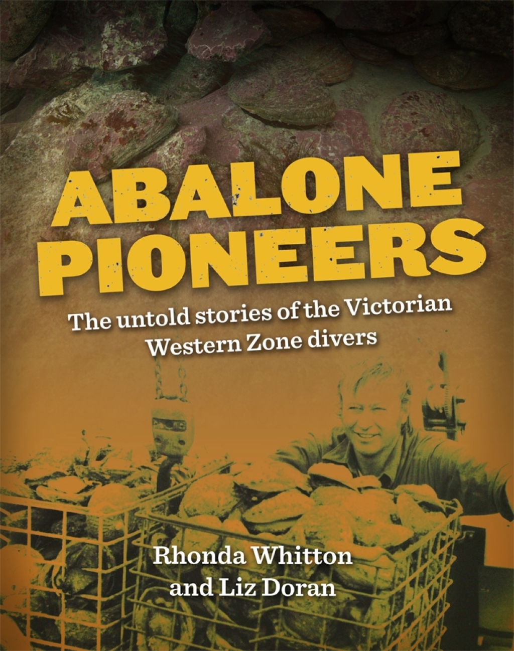 ABALONE PIONEERS THE UNTOLD STORIES OF THE VICTORIAN WESTERN ZONE DIVERS