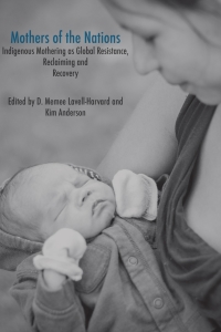 صورة الغلاف: Mothers of the Nations: Indigenous Mothering as Global Resistance, Reclaiming and Recovery 9781927335451