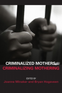 Imagen de portada: Criminalized Mothers, Criminalizing Mothering 9781926452012