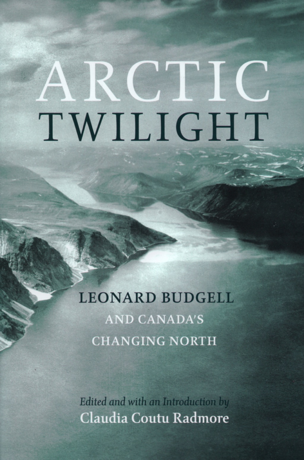 Arctic Twilight Leornard Budgell and Canada’s Changing North