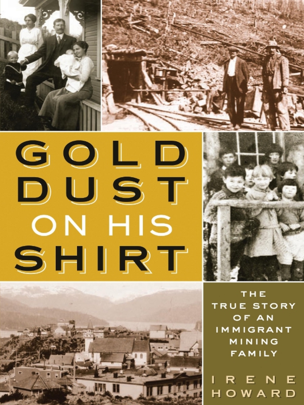 Gold Dust On His Shirt The True Story of an Immigrant Mining Family 1st Edition