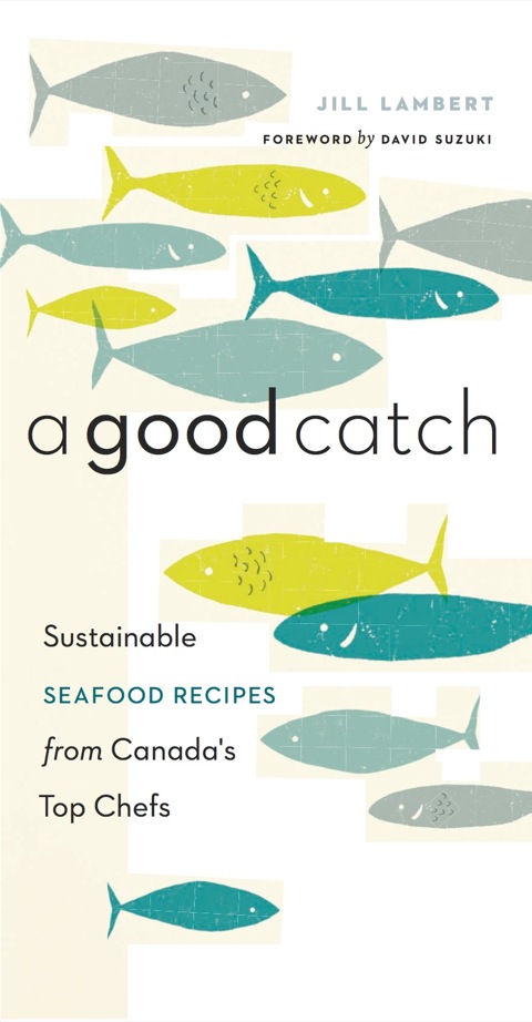 A Good Catch: Sustainable Seafood Recipes from Canada's Top Chefs - FULL INSTANT DOWNLOAD | PDF DOCX EPUB