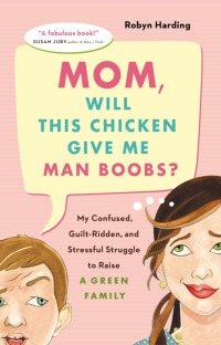Cover image: Mom, Will This Chicken Give Me Man Boobs? 9781553653905