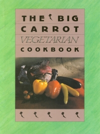 Titelbild: The Big Carrot Vegetarian Cookbook 9780929005058